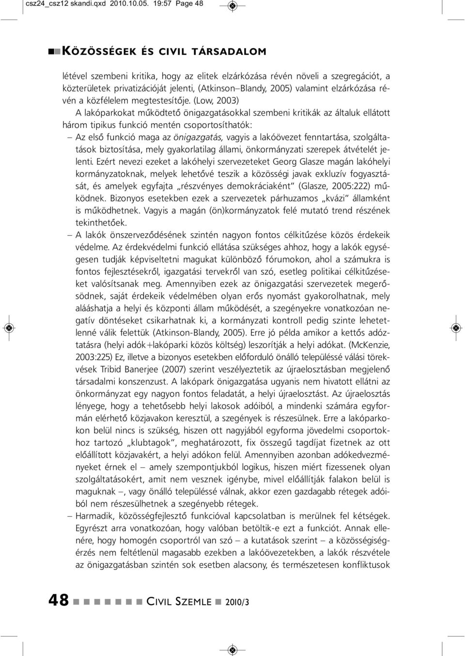 elzárkózása révé a közfélelem megtestesítője.