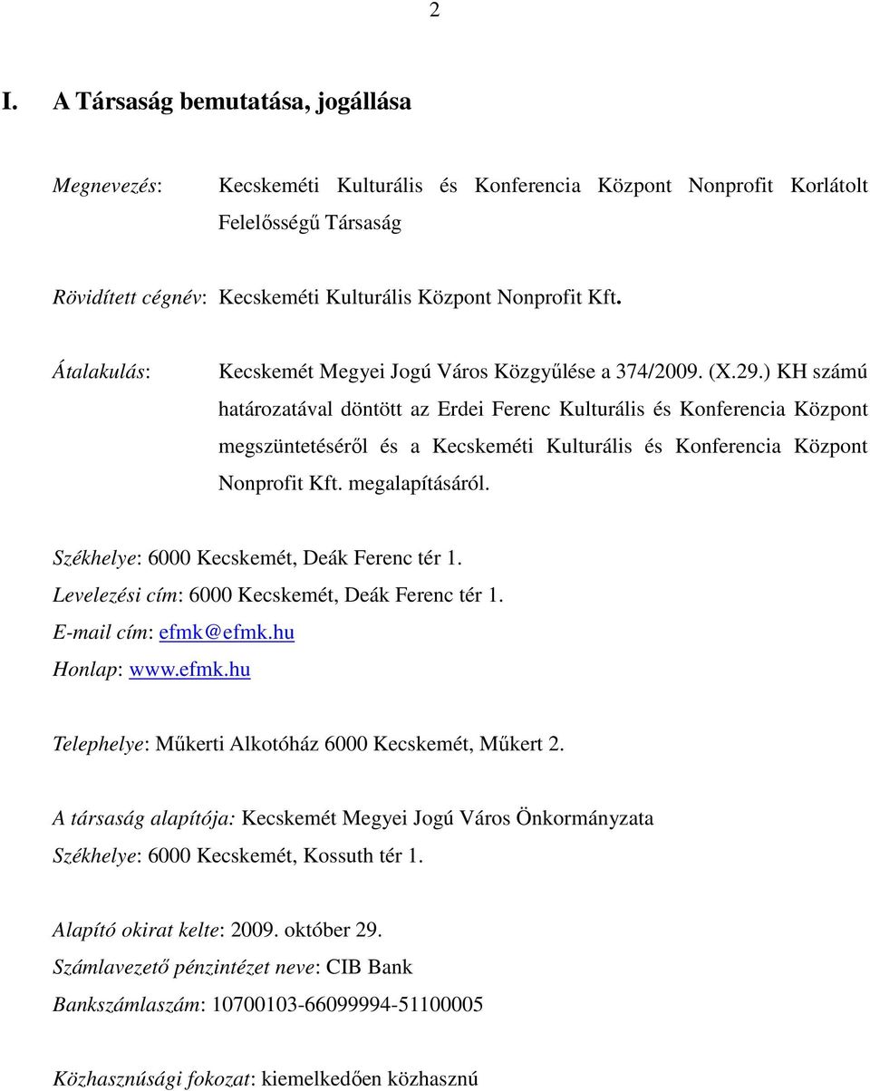 ) KH számú határozatával döntött az Erdei Ferenc Kulturális és Konferencia Központ megszüntetésérıl és a Kecskeméti Kulturális és Konferencia Központ Nonprofit Kft. megalapításáról.