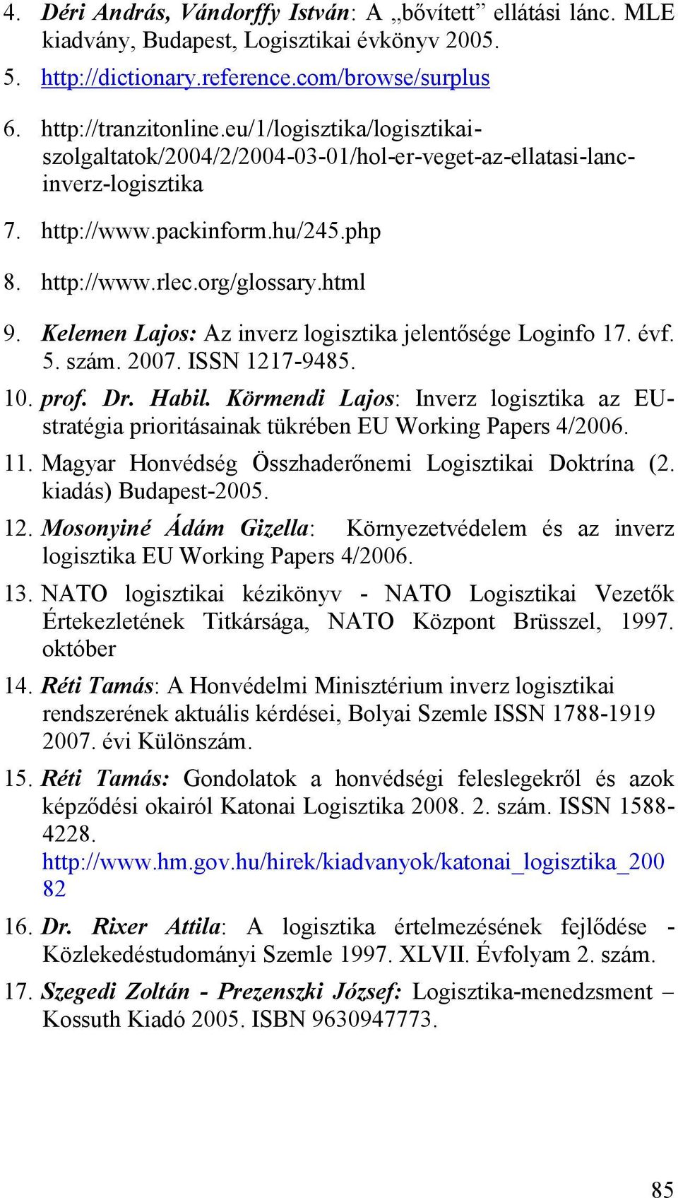 Kelemen Lajos: Az inverz logisztika jelentősége Loginfo 17. évf. 5. szám. 2007. ISSN 1217-9485. 10. prof. Dr. Habil.