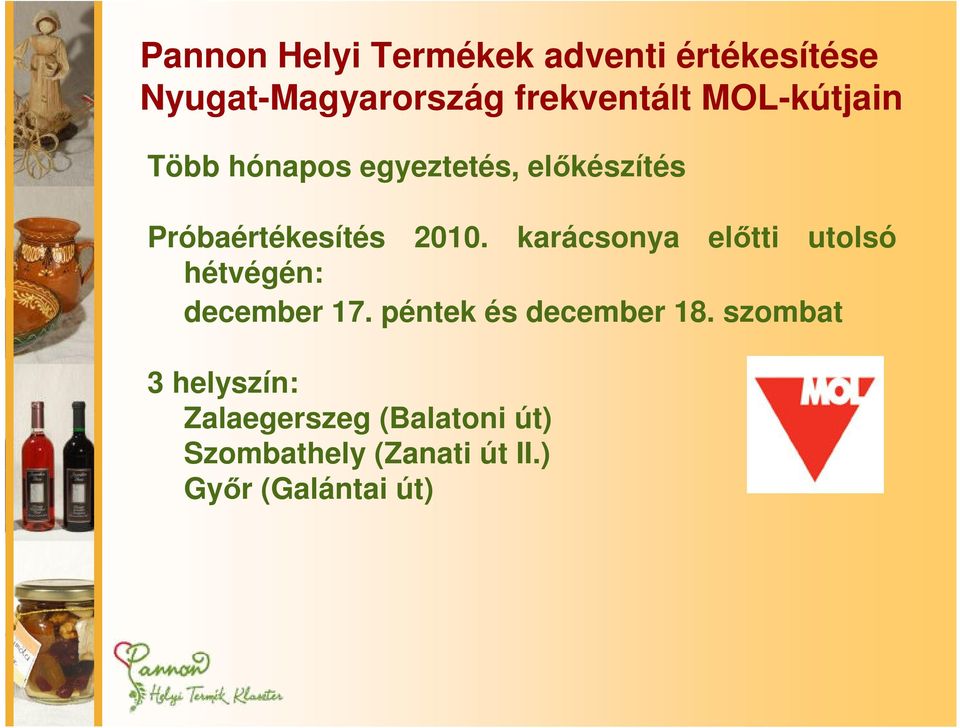 karácsonya előtti utolsó hétvégén: december 17. péntek és december 18.