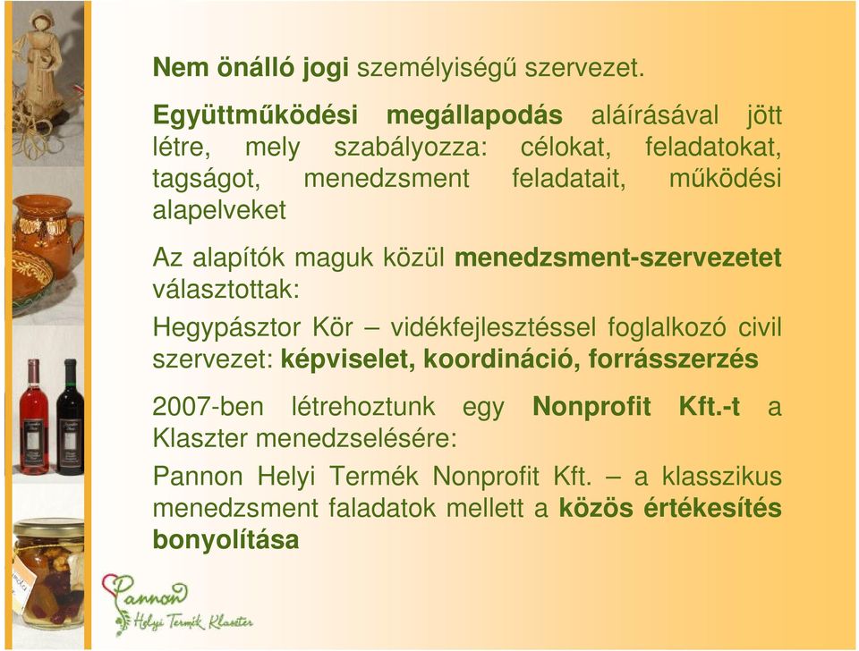 működési alapelveket Az alapítók maguk közül menedzsment-szervezetet választottak: Hegypásztor Kör vidékfejlesztéssel foglalkozó