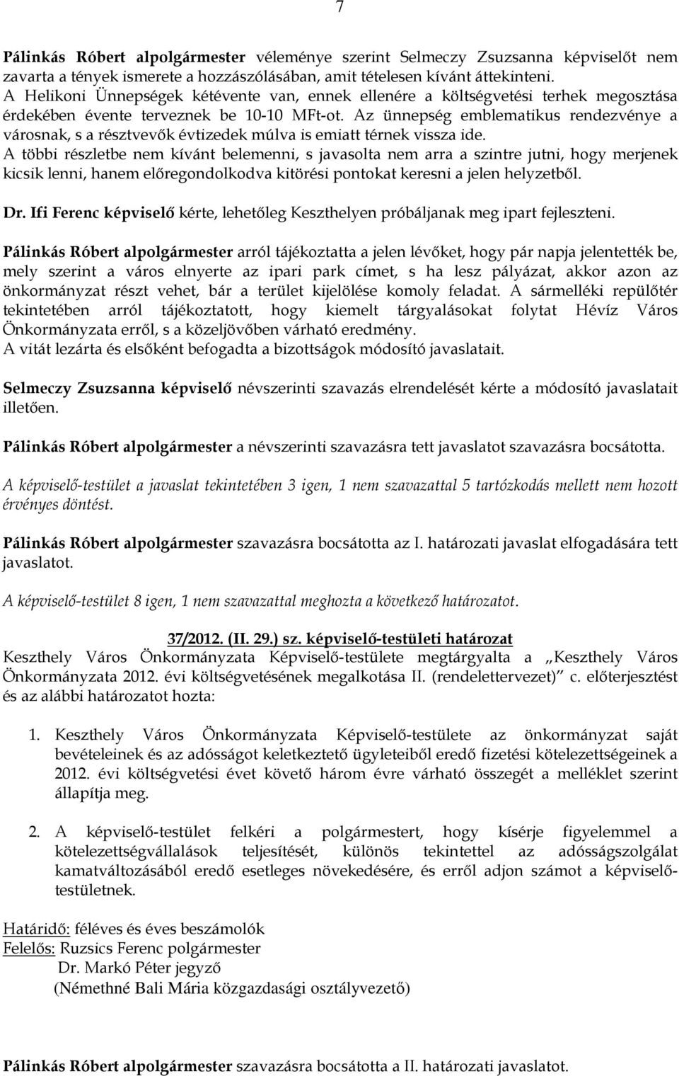 Az ünnepség emblematikus rendezvénye a városnak, s a résztvevık évtizedek múlva is emiatt térnek vissza ide.