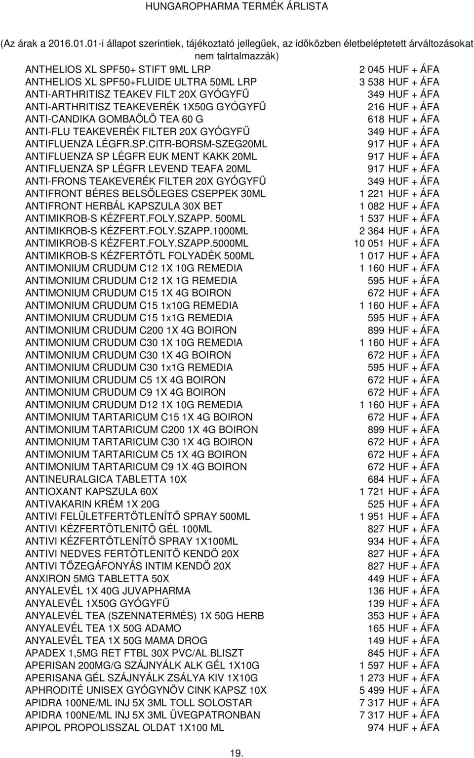 CITR-BORSM-SZEG20ML 917 HUF + ÁFA ANTIFLUENZA SP LÉGFR EUK MENT KAKK 20ML 917 HUF + ÁFA ANTIFLUENZA SP LÉGFR LEVEND TEAFA 20ML 917 HUF + ÁFA ANTI-FRONS TEAKEVERÉK FILTER 20X GYÓGYFŰ 349 HUF + ÁFA