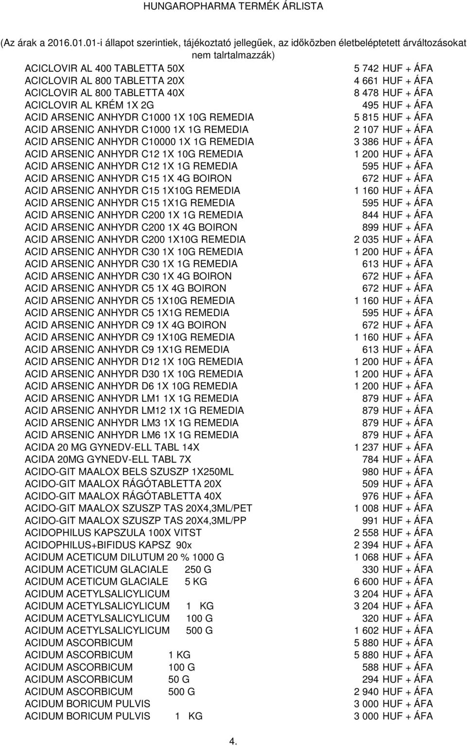 + ÁFA ACID ARSENIC ANHYDR C12 1X 1G REMEDIA ACID ARSENIC ANHYDR C15 1X 4G BOIRON ACID ARSENIC ANHYDR C15 1X10G REMEDIA ACID ARSENIC ANHYDR C15 1X1G REMEDIA ACID ARSENIC ANHYDR C200 1X 1G REMEDIA 844