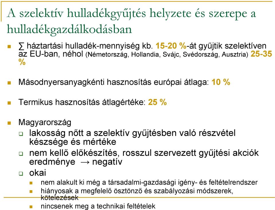 % Termikus hasznosítás átlagértéke: 25 % Magyarország lakosság nőtt a szelektív gyűjtésben való részvétel készsége és mértéke nem kellő előkészítés, rosszul