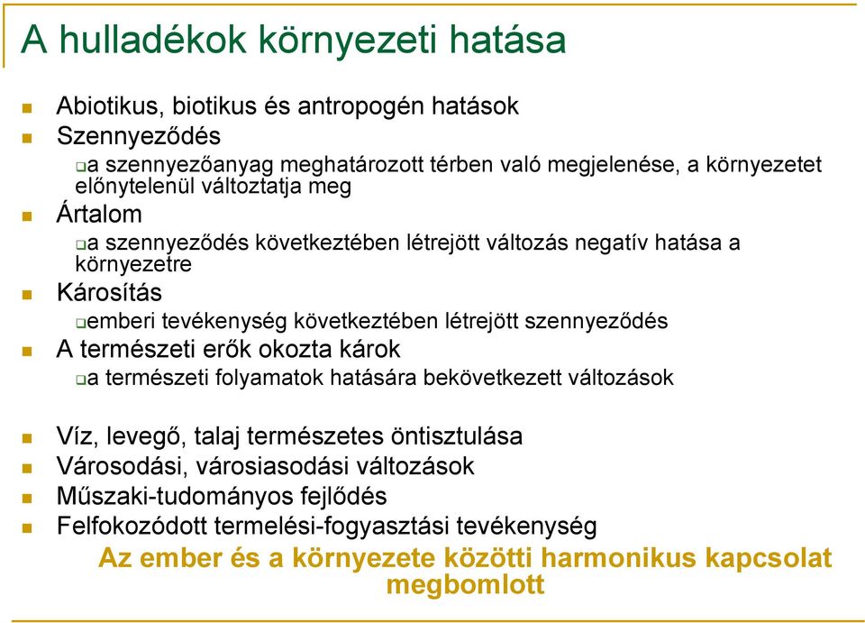létrejött szennyeződés A természeti erők okozta károk a természeti folyamatok hatására bekövetkezett változások Víz, levegő, talaj természetes öntisztulása