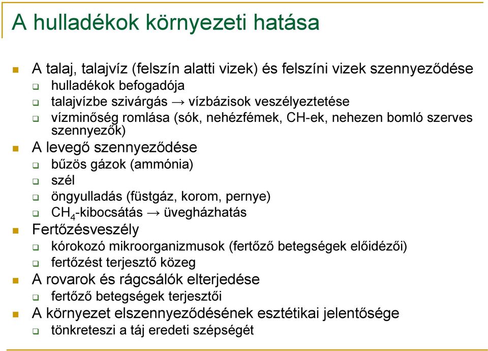 öngyulladás (füstgáz, korom, pernye) CH 4 -kibocsátás üvegházhatás Fertőzésveszély kórokozó mikroorganizmusok (fertőző betegségek előidézői) fertőzést