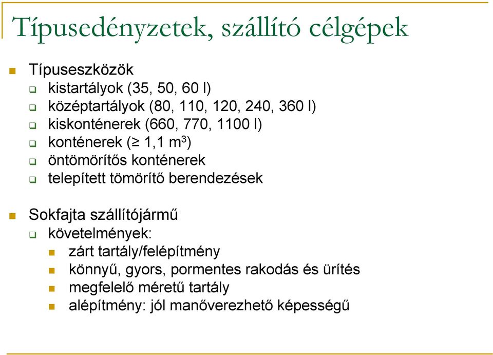 telepített tömörítő berendezések Sokfajta szállítójármű követelmények: zárt tartály/felépítmény