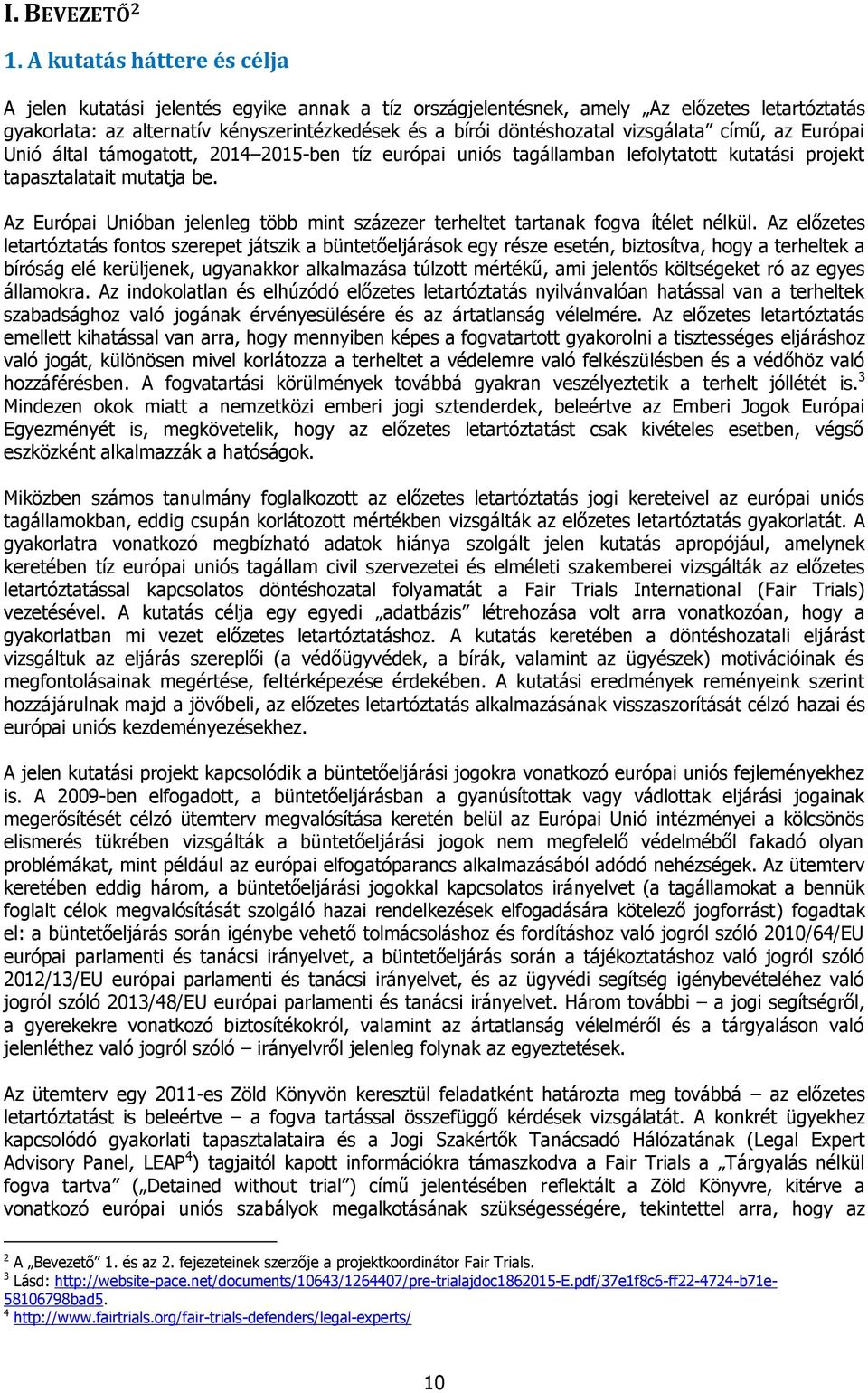 vizsgálata című, az Európai Unió által támogatott, 2014 2015-ben tíz európai uniós tagállamban lefolytatott kutatási projekt tapasztalatait mutatja be.
