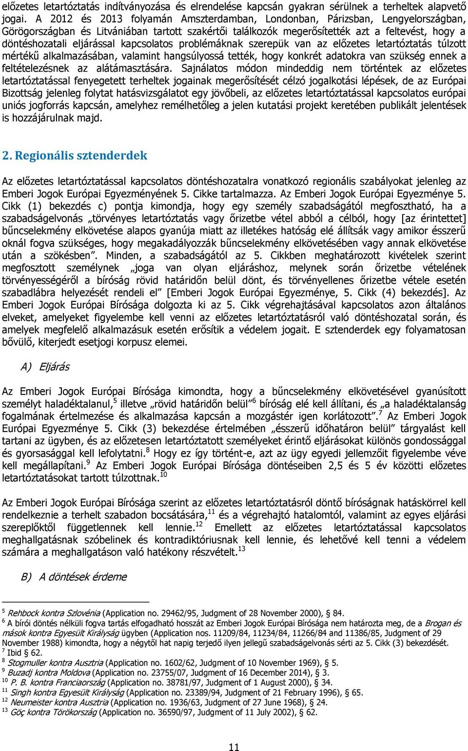 eljárással kapcsolatos problémáknak szerepük van az előzetes letartóztatás túlzott mértékű alkalmazásában, valamint hangsúlyossá tették, hogy konkrét adatokra van szükség ennek a feltételezésnek az
