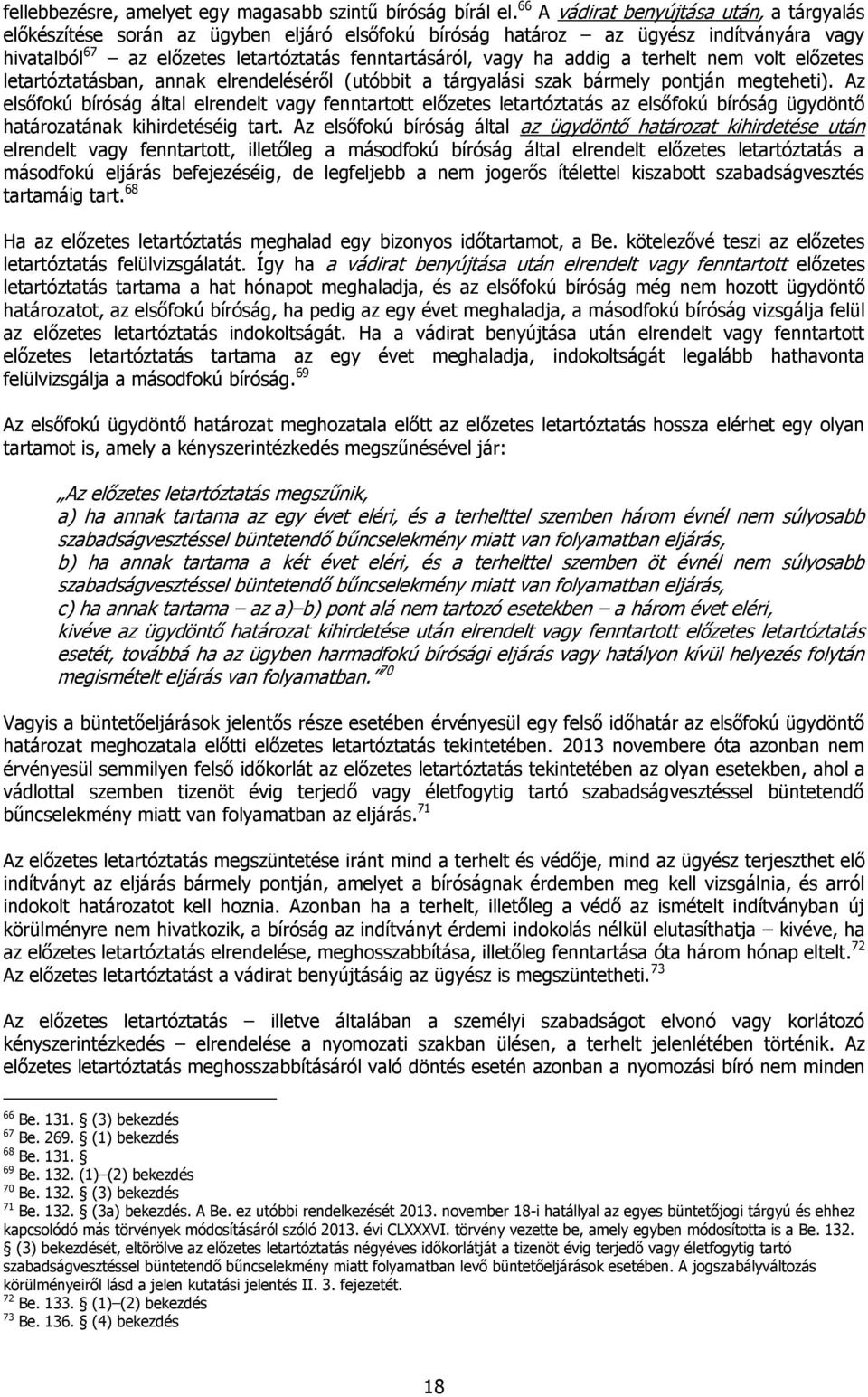 addig a terhelt nem volt előzetes letartóztatásban, annak elrendeléséről (utóbbit a tárgyalási szak bármely pontján megteheti).