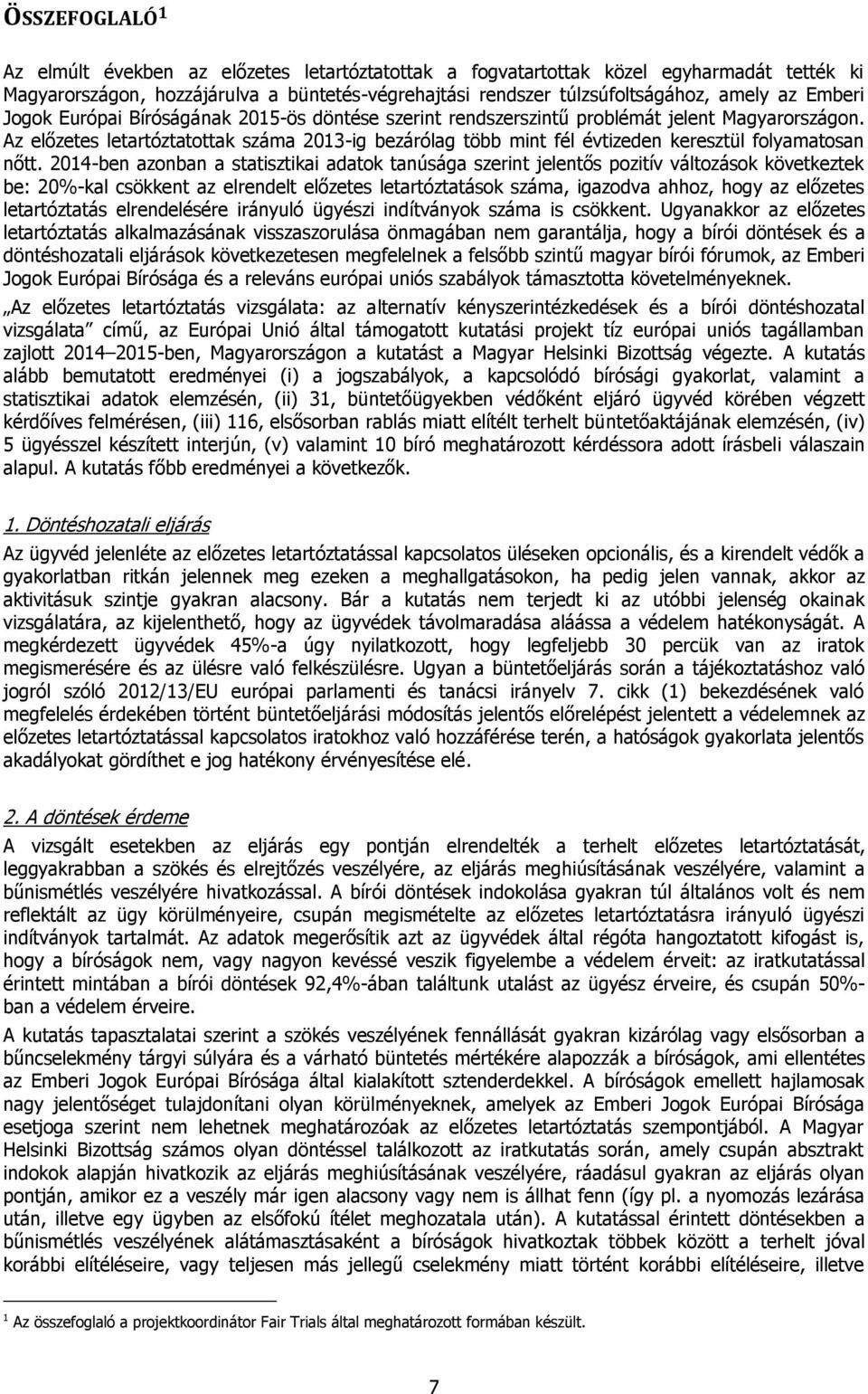 Az előzetes letartóztatottak száma 2013-ig bezárólag több mint fél évtizeden keresztül folyamatosan nőtt.