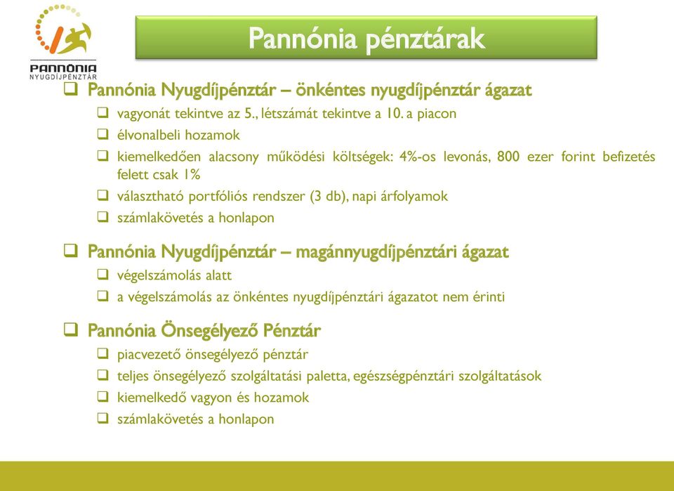 db), napi árfolyamok számlakövetés a honlapon Pannónia Nyugdíjpénztár magánnyugdíjpénztári ágazat végelszámolás alatt a végelszámolás az önkéntes nyugdíjpénztári