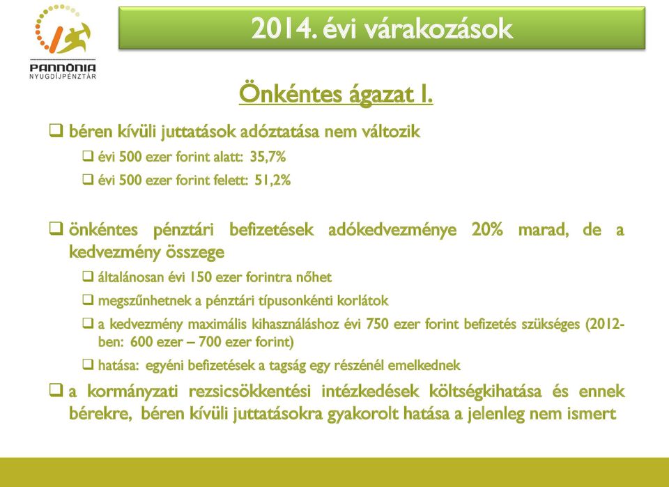 típusonkénti korlátok a kedvezmény maximális kihasználáshoz évi 750 ezer forint befizetés szükséges (2012- ben: 600 ezer 700 ezer forint) hatása: egyéni