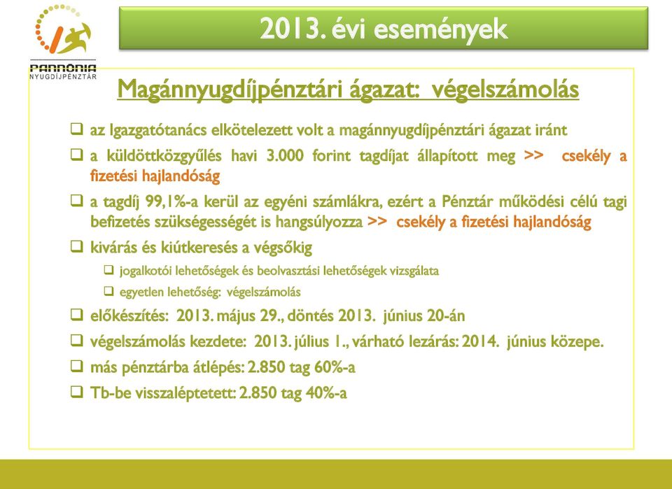 hangsúlyozza >> csekély a fizetési hajlandóság kivárás és kiútkeresés a végsőkig jogalkotói lehetőségek és beolvasztási lehetőségek vizsgálata egyetlen lehetőség: végelszámolás