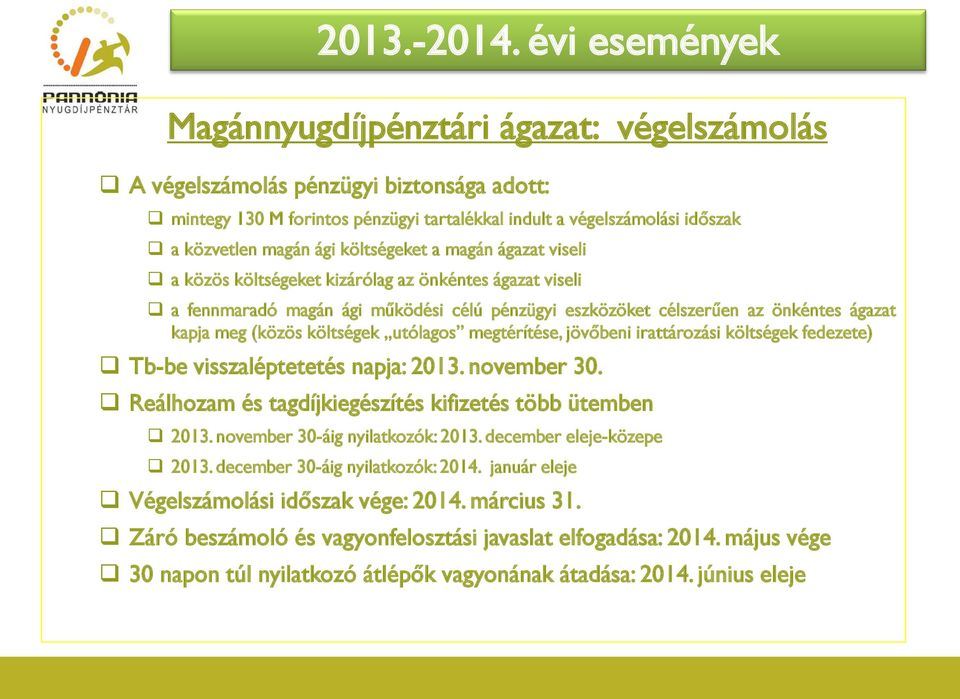 költségeket a magán ágazat viseli a közös költségeket kizárólag az önkéntes ágazat viseli a fennmaradó magán ági működési célú pénzügyi eszközöket célszerűen az önkéntes ágazat kapja meg (közös
