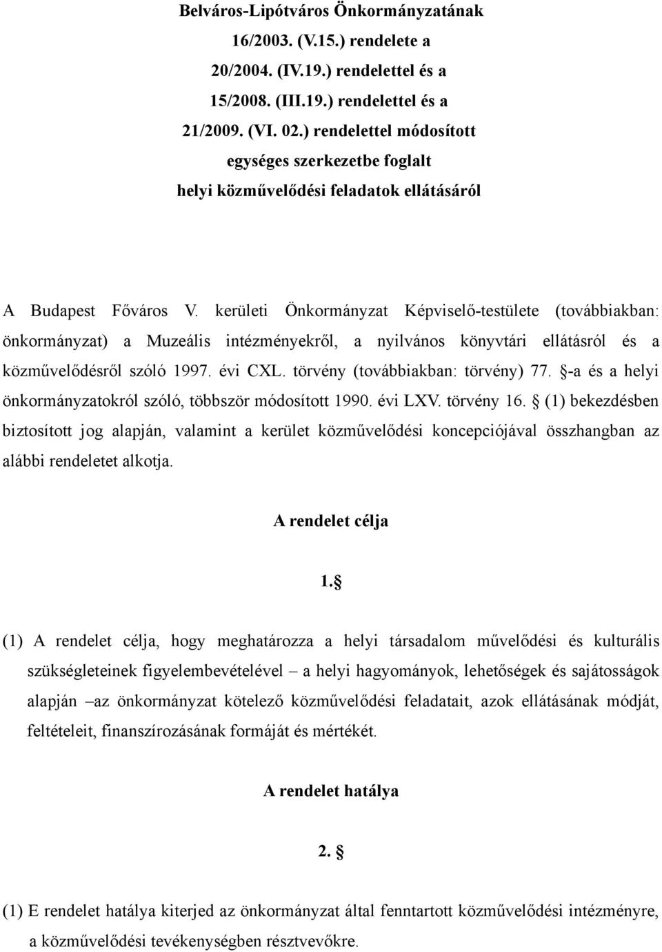 kerületi Önkormányzat Képviselő-testülete (továbbiakban: önkormányzat) a Muzeális intézményekről, a nyilvános könyvtári ellátásról és a közművelődésről szóló 1997. évi CXL.