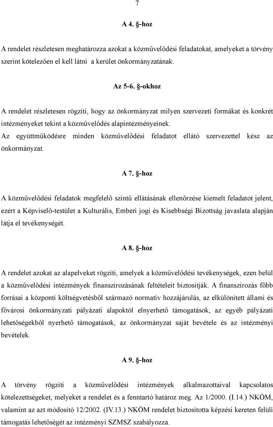 Az együttműködésre minden közművelődési feladatot ellátó szervezettel kész az önkormányzat. A 7.