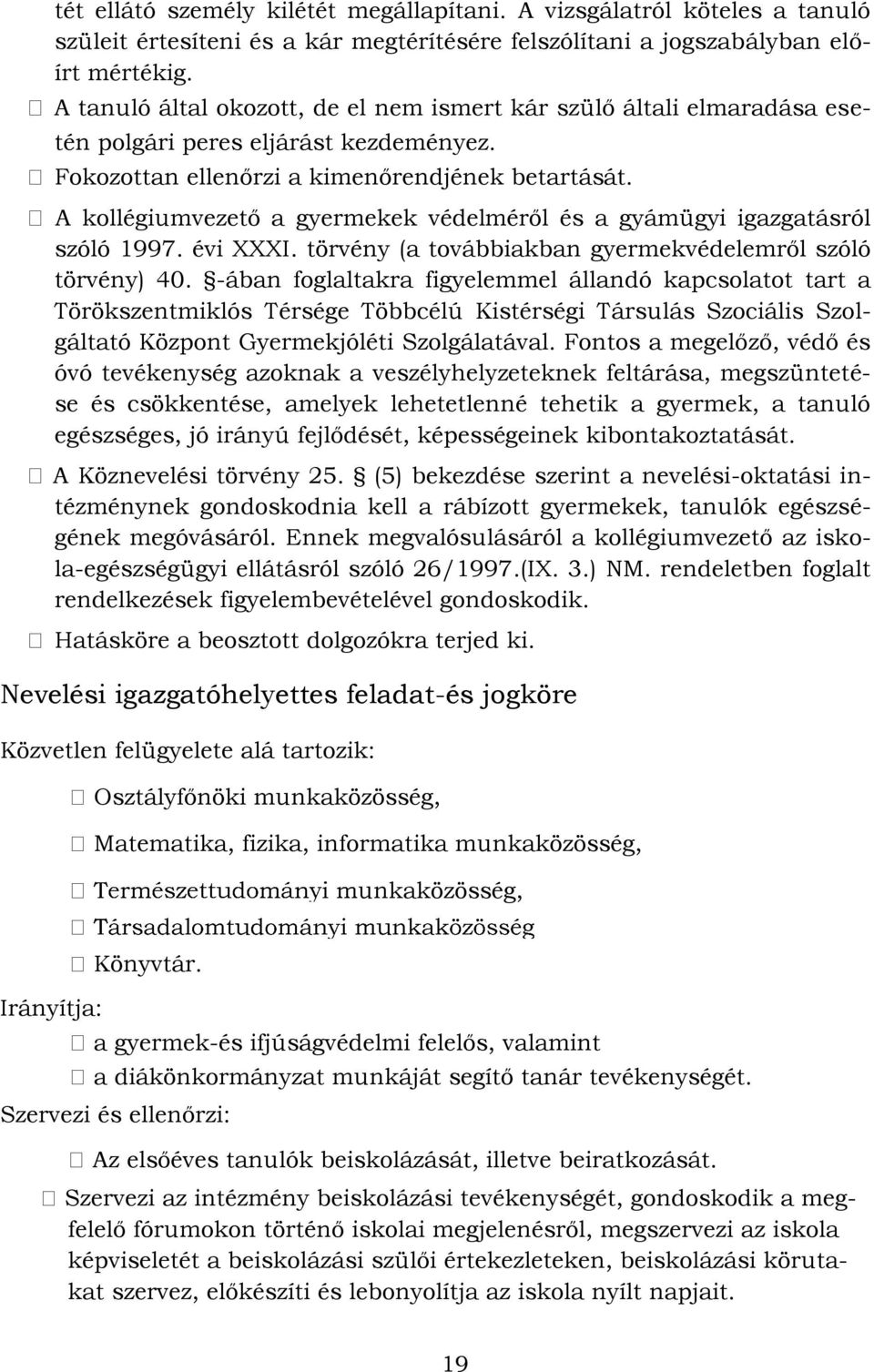 A kollégiumvezető a gyermekek védelméről és a gyámügyi igazgatásról szóló 1997. évi XXXI. törvény (a továbbiakban gyermekvédelemről szóló törvény) 40.