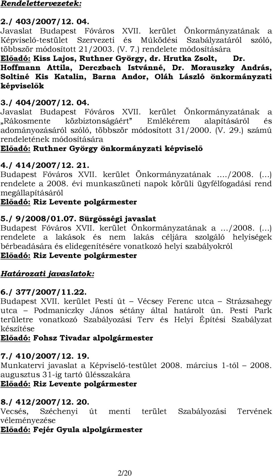 Morauszky András, Soltiné Kis Katalin, Barna Andor, Oláh László önkormányzati képviselők 3./ 404/2007/12. 04. Javaslat Budapest Főváros XVII.