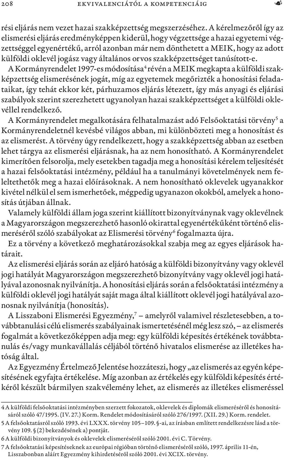 jogász vagy általános orvos szakképzettséget tanúsított-e.