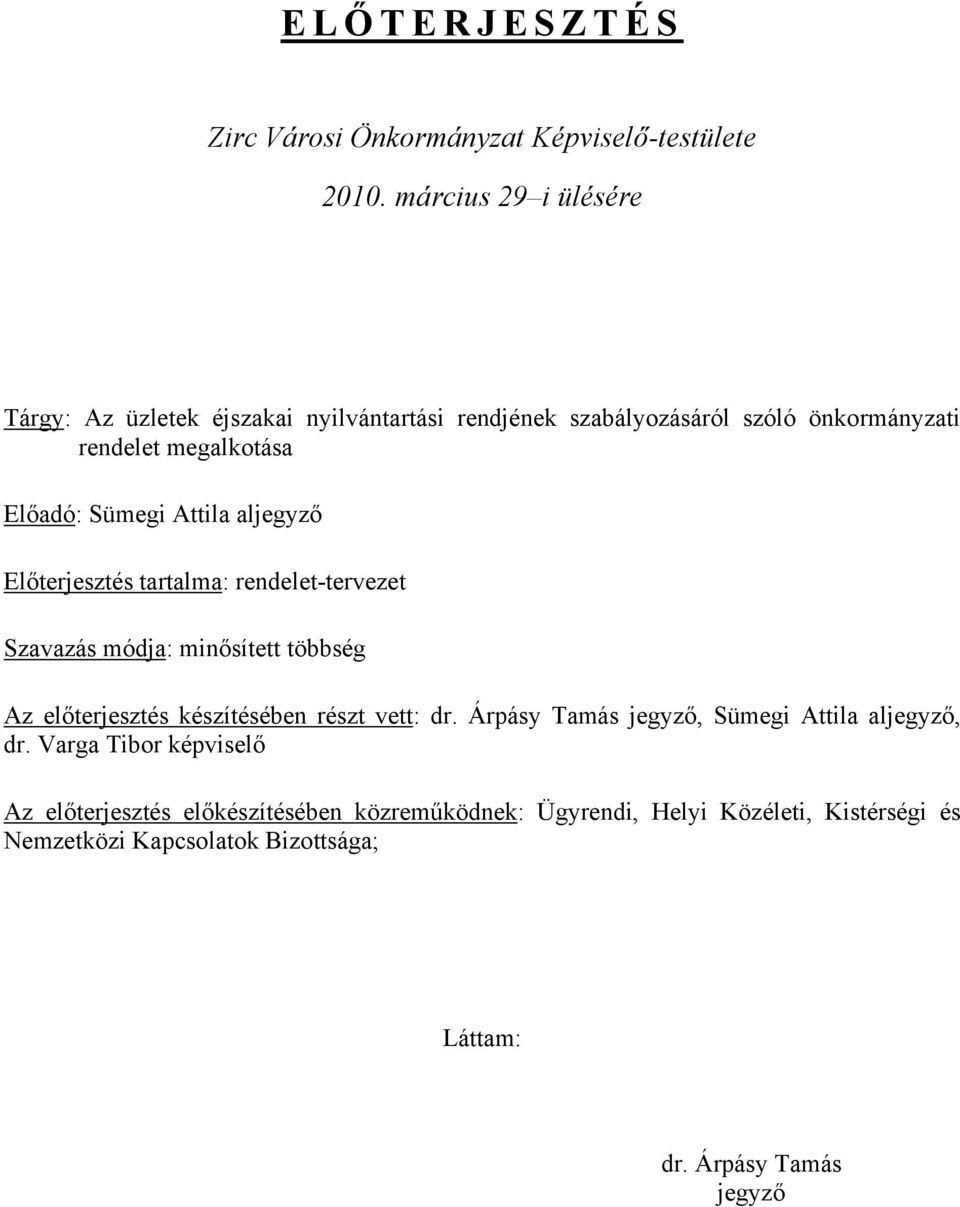 Sümegi Attila aljegyző Előterjesztés tartalma: rendelet-tervezet Szavazás módja: minősített többség Az előterjesztés készítésében részt vett: