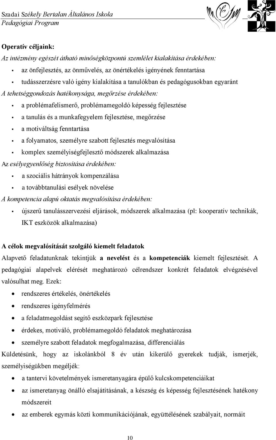 fejlesztése, megőrzése a motiváltság fenntartása a folyamatos, személyre szabott fejlesztés megvalósítása komplex személyiségfejlesztő módszerek alkalmazása Az esélyegyenlőség biztosítása érdekében: