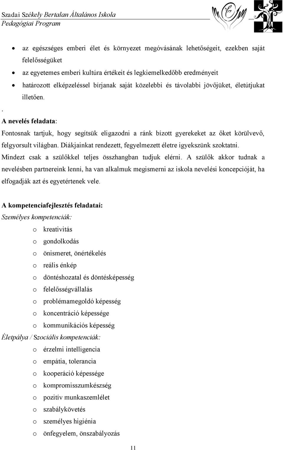 Diákjainkat rendezett, fegyelmezett életre igyekszünk szoktatni. Mindezt csak a szülőkkel teljes összhangban tudjuk elérni.