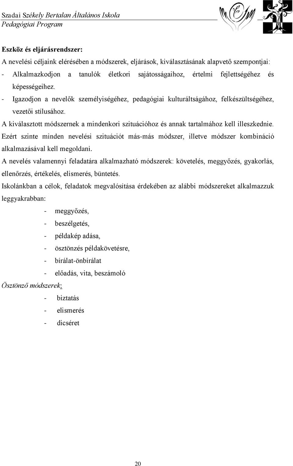 A kiválasztott módszernek a mindenkori szituációhoz és annak tartalmához kell illeszkednie.