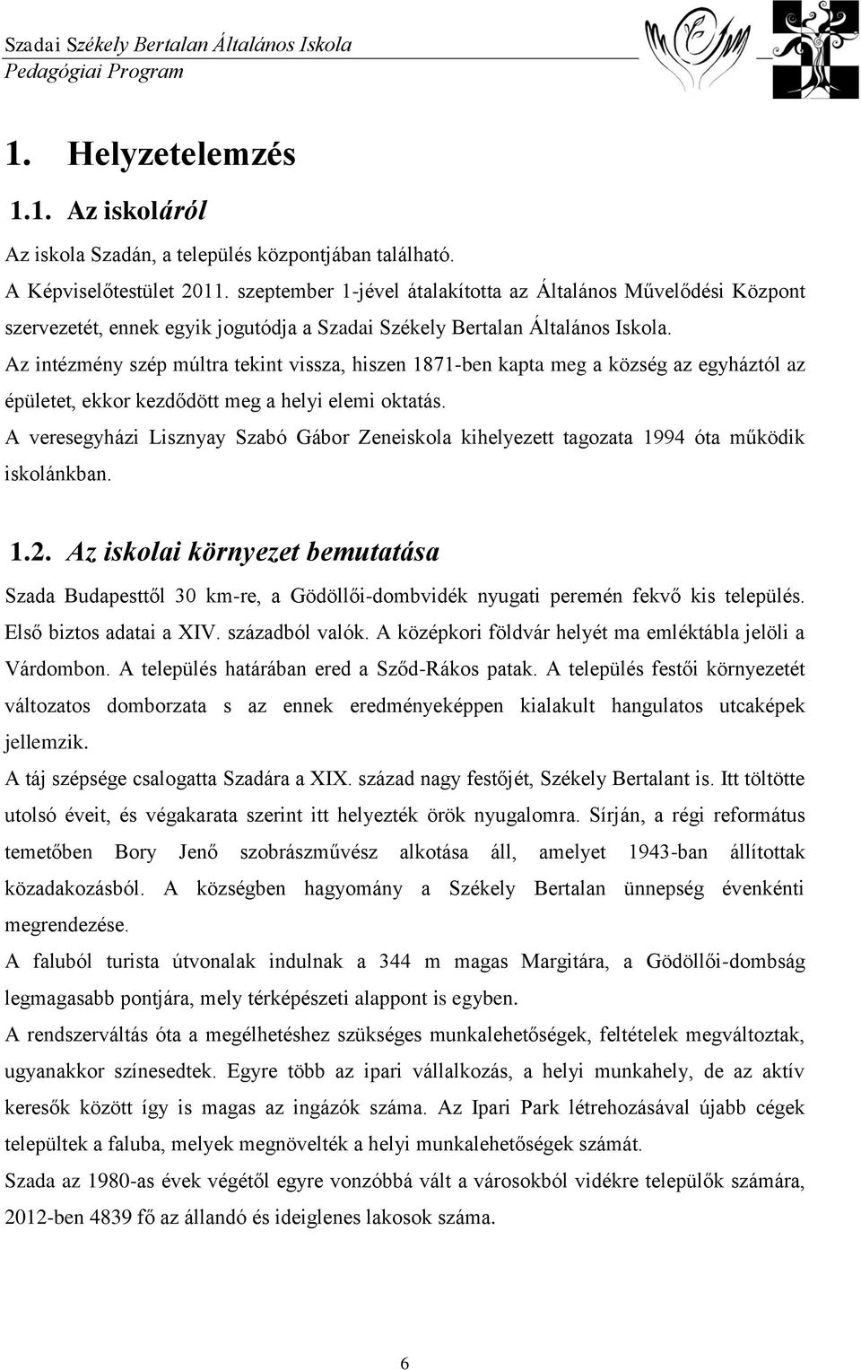 Az intézmény szép múltra tekint vissza, hiszen 1871-ben kapta meg a község az egyháztól az épületet, ekkor kezdődött meg a helyi elemi oktatás.