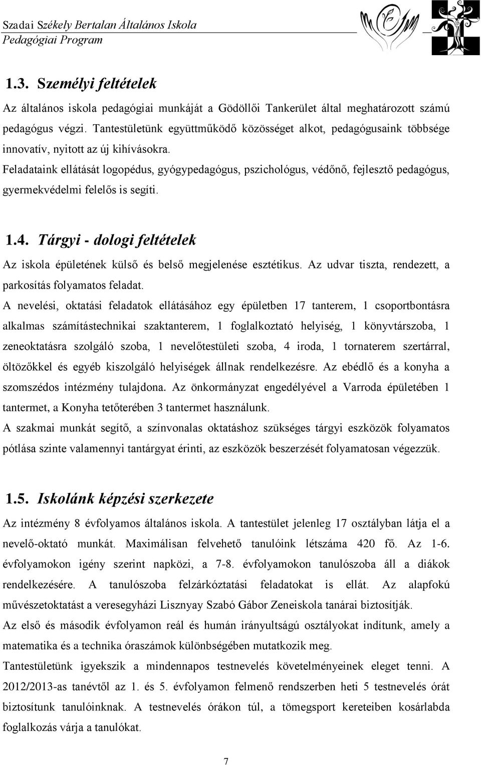 Feladataink ellátását logopédus, gyógypedagógus, pszichológus, védőnő, fejlesztő pedagógus, gyermekvédelmi felelős is segíti. 1.4.