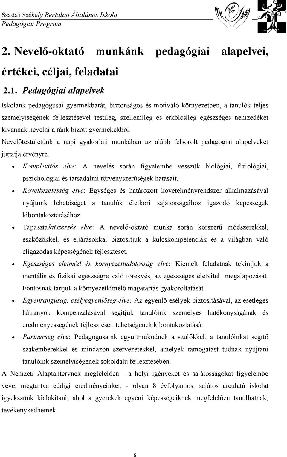 nemzedéket kívánnak nevelni a ránk bízott gyermekekből. Nevelőtestületünk a napi gyakorlati munkában az alább felsorolt pedagógiai alapelveket juttatja érvényre.