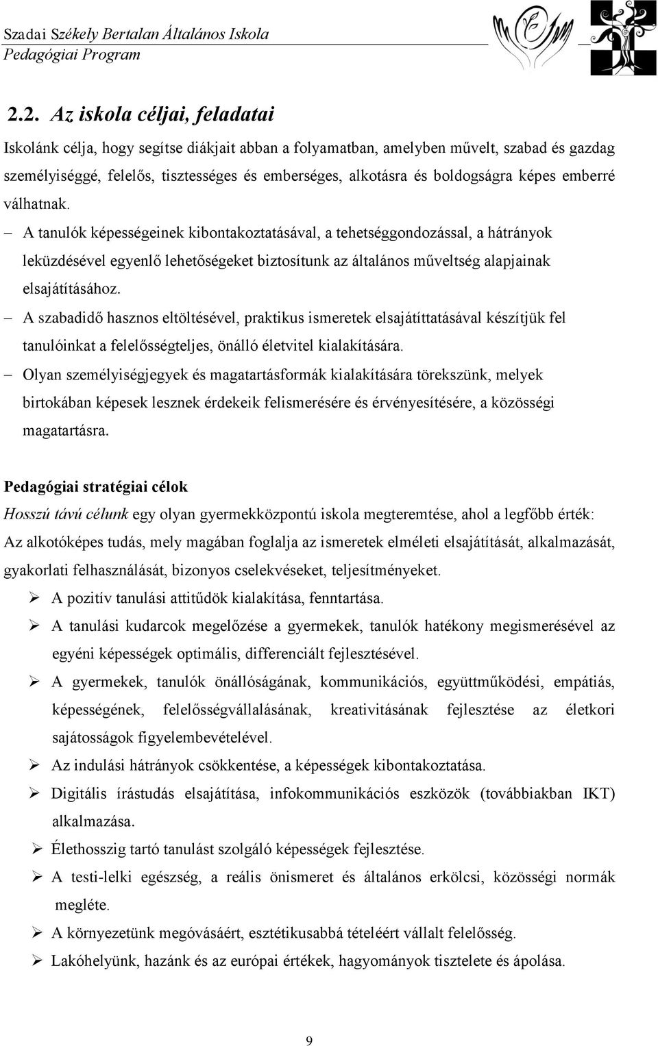 A tanulók képességeinek kibontakoztatásával, a tehetséggondozással, a hátrányok leküzdésével egyenlő lehetőségeket biztosítunk az általános műveltség alapjainak elsajátításához.