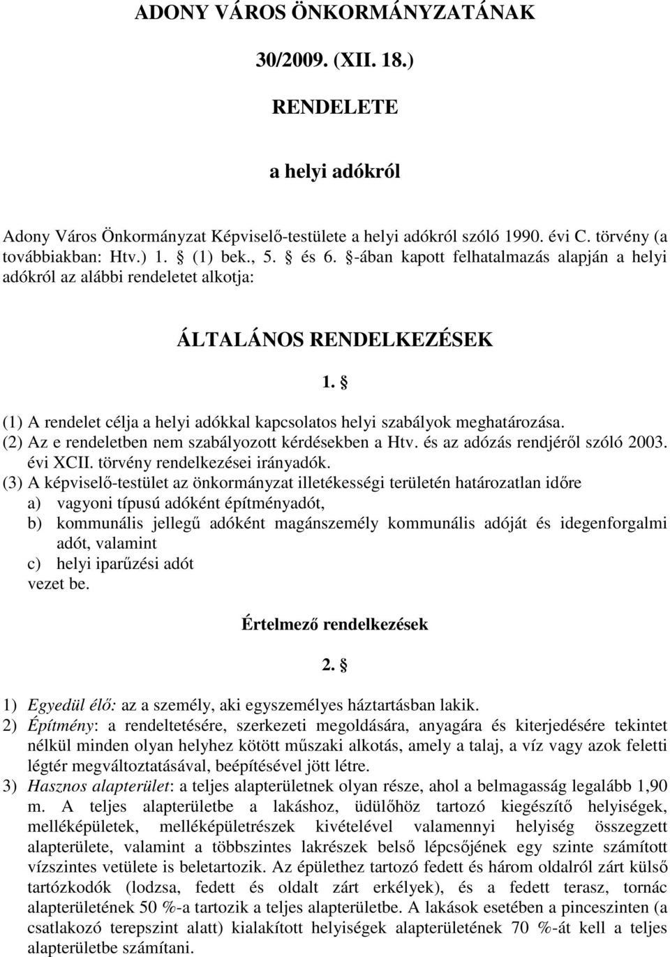 (2) Az e rendeletben nem szabályozott kérdésekben a Htv. és az adózás rendjérıl szóló 2003. évi XCII. törvény rendelkezései irányadók.