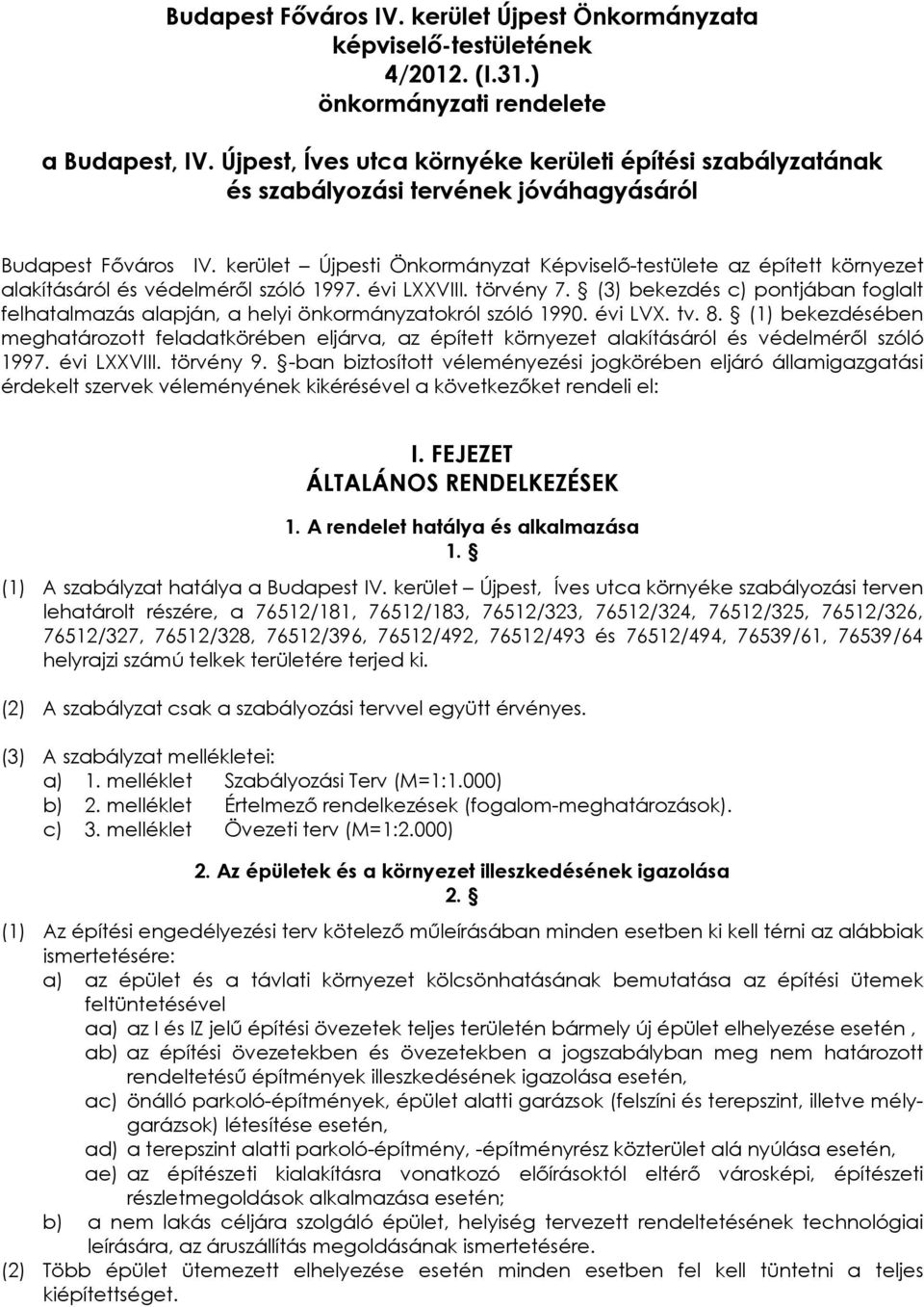 kerület Újpesti Önkormányzat Képviselő-testülete az épített környezet alakításáról és védelméről szóló 1997. évi LXXVIII. törvény 7.