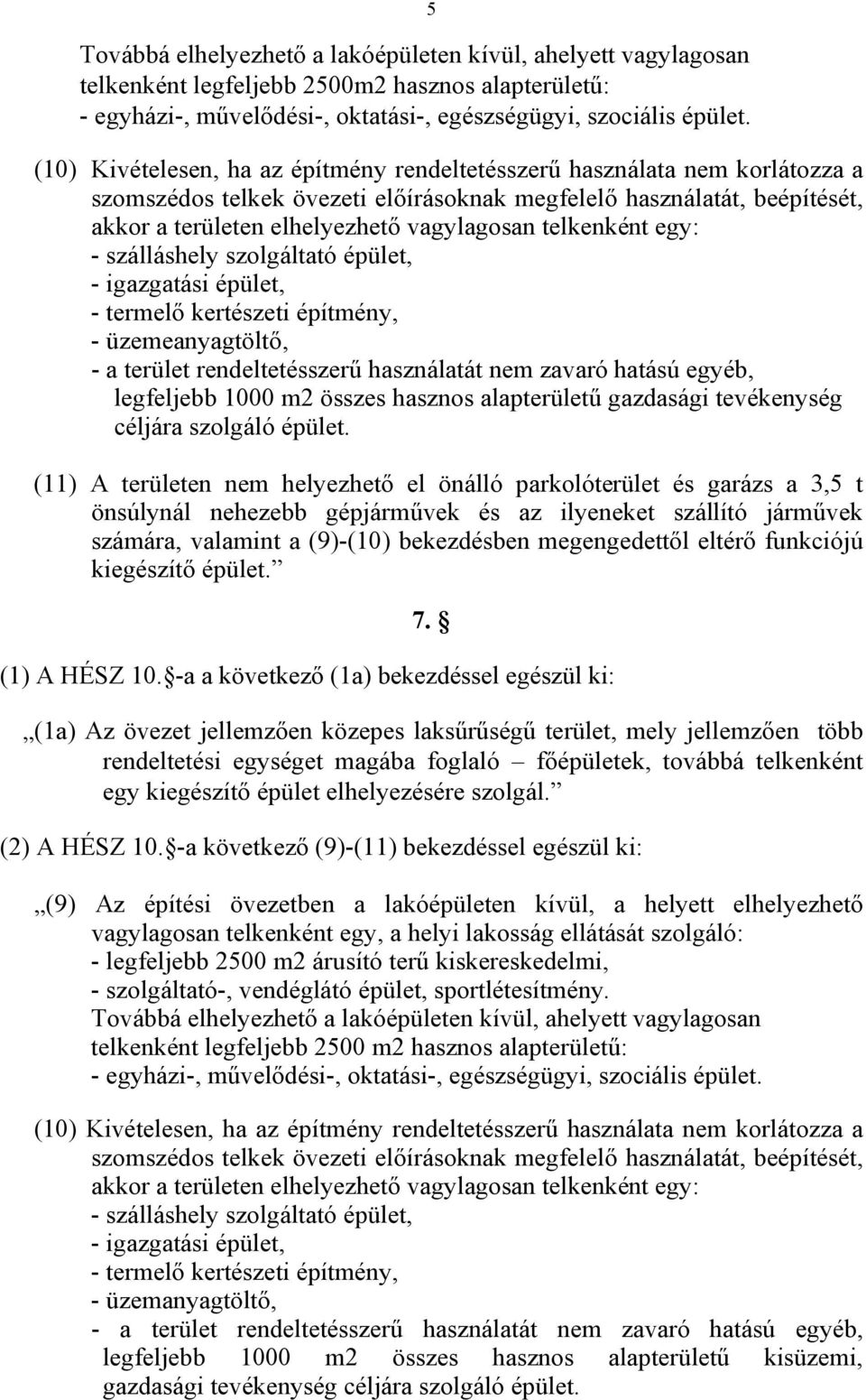 telkenként egy: - szálláshely szolgáltató épület, - igazgatási épület, - termelő kertészeti építmény, - üzemeanyagtöltő, - a terület rendeltetésszerű használatát nem zavaró hatású egyéb, legfeljebb