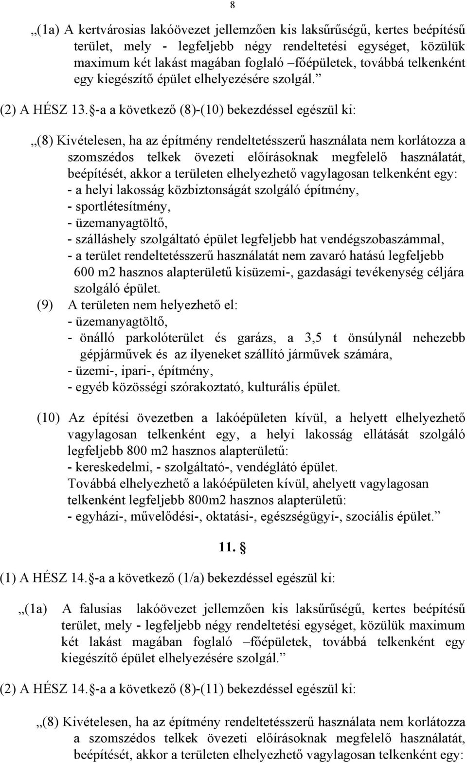 -a a következő (8)-(10) bekezdéssel egészül ki: (8) Kivételesen, ha az építmény rendeltetésszerű használata nem korlátozza a szomszédos telkek övezeti előírásoknak megfelelő használatát, beépítését,