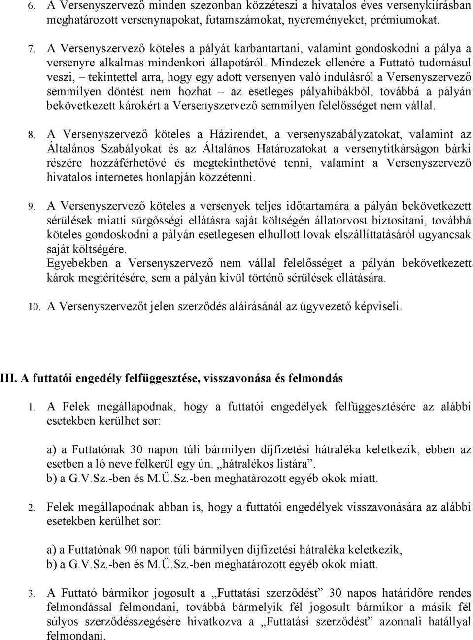 Mindezek ellenére a Futtató tudomásul veszi, tekintettel arra, hogy egy adott versenyen való indulásról a Versenyszervező semmilyen döntést nem hozhat az esetleges pályahibákból, továbbá a pályán
