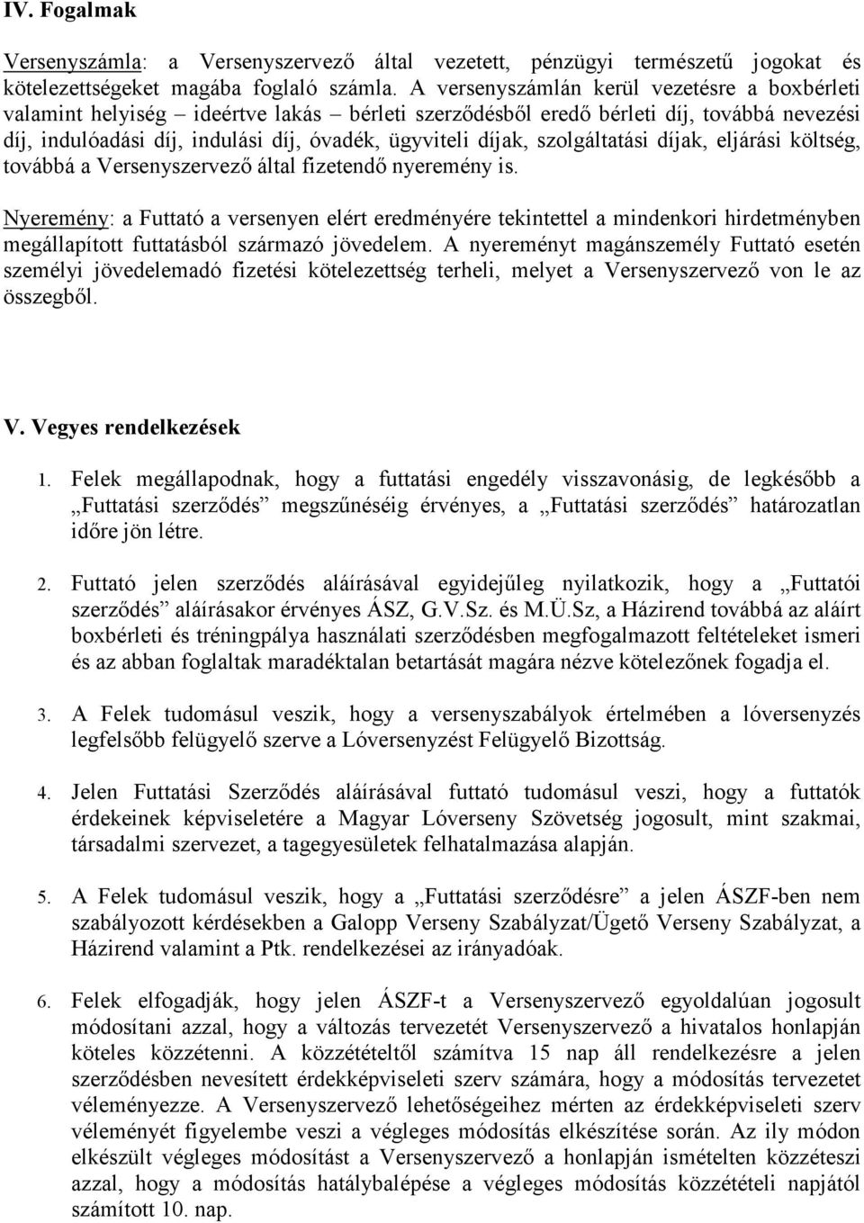 szolgáltatási díjak, eljárási költség, továbbá a Versenyszervező által fizetendő nyeremény is.