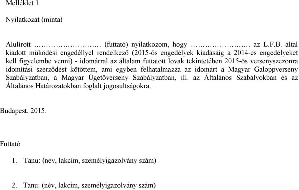 lovak tekintetében 2015-ös versenyszezonra idomítási szerződést kötöttem, ami egyben felhatalmazza az idomárt a Magyar Galoppverseny Szabályzatban, a Magyar