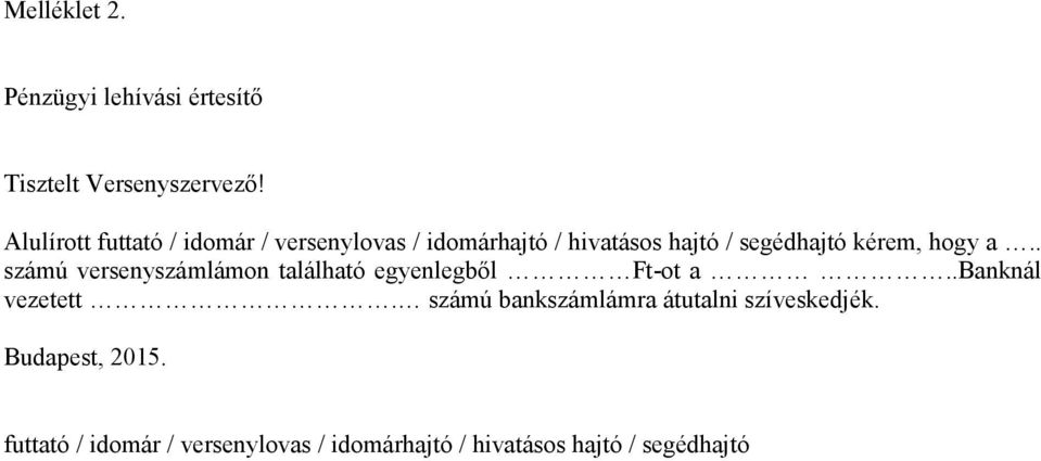 hogy a.. számú versenyszámlámon található egyenlegből Ft-ot a..banknál vezetett.
