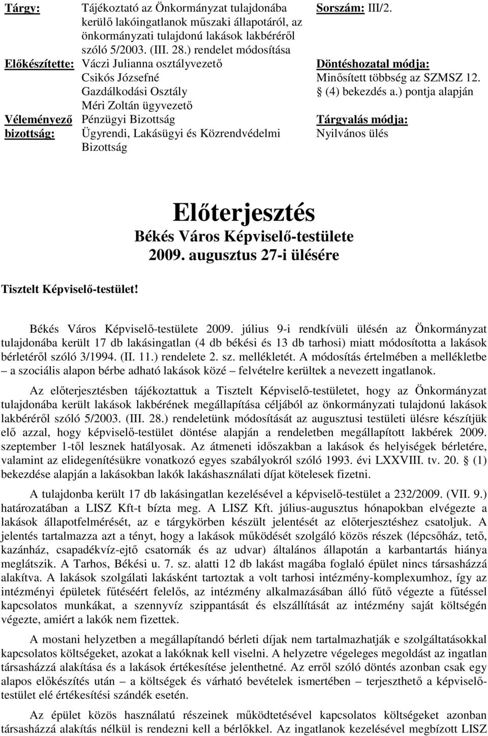 Közrendvédelmi Bizottság Sorszám: III/2. Döntéshozatal módja: Minısített többség az SZMSZ 12. (4) bekezdés a.) pontja alapján Tárgyalás módja: Nyilvános ülés Tisztelt Képviselı-testület!