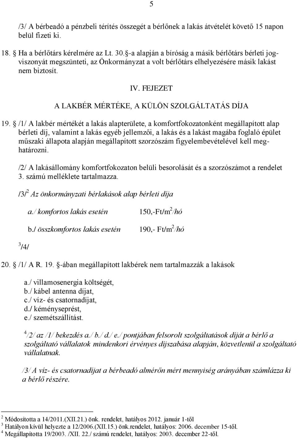 FEJEZET A LAKBÉR MÉRTÉKE, A KÜLÖN SZOLGÁLTATÁS DÍJA 19.