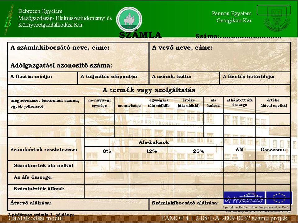 egységára (áfa nélkül) értéke (áfa nélkül) áfa kulcsa áthárított áfa összege értéke (áfával együtt) Számlaérték részletezése: Áfa-kulcsok 0%