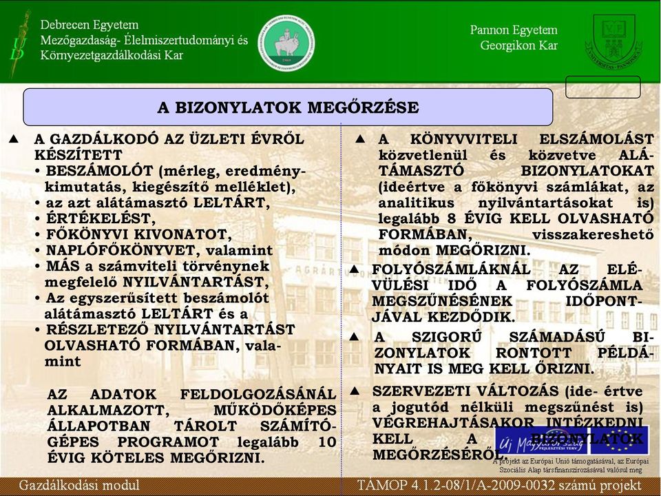 FELDOLGOZÁSÁNÁL ALKALMAZOTT, MŰKÖDŐKÉPES ÁLLAPOTBAN TÁROLT SZÁMÍTÓ- GÉPES PROGRAMOT legalább 10 ÉVIG KÖTELES MEGŐRIZNI A KÖNYVVITELI ELSZÁMOLÁST közvetlenül és közvetve ALÁ- TÁMASZTÓ BIZONYLATOKAT