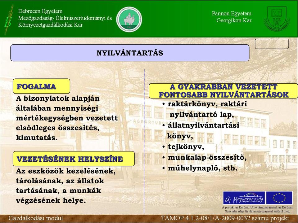 állatok tartásának, a munkák végzésének helye A GYAKRABBAN VEZETETT FONTOSABB NYILVÁNTARTÁSOK