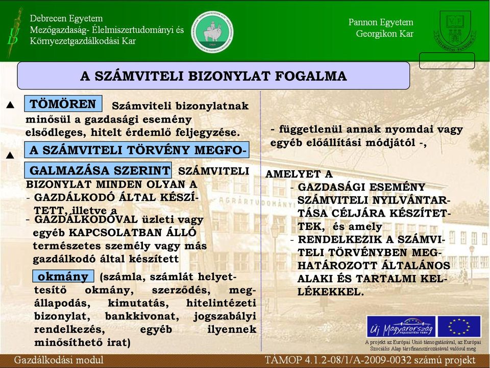 helyettesítő okmány, szerződés, megállapodás, kimutatás, hitelintézeti bizonylat, bankkivonat, jogszabályi rendelkezés, egyéb ilyennek minősíthető irat) - függetlenül annak nyomdai vagy egyéb