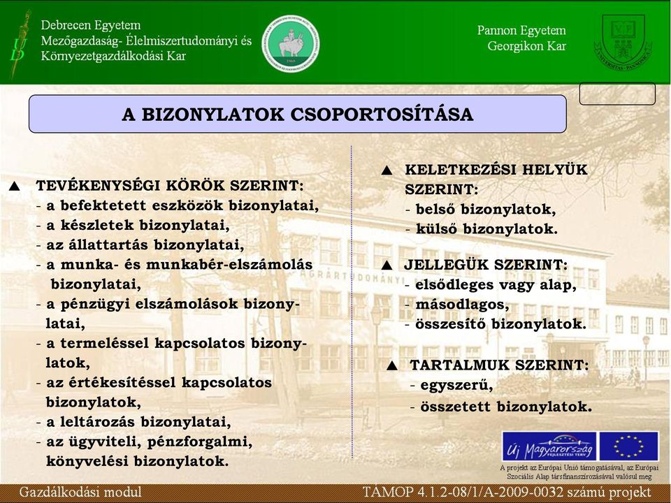 kapcsolatos bizonylatok, - a leltározás bizonylatai, - az ügyviteli, pénzforgalmi, könyvelési bizonylatok KELETKEZÉSI HELYÜK SZERINT: - belső