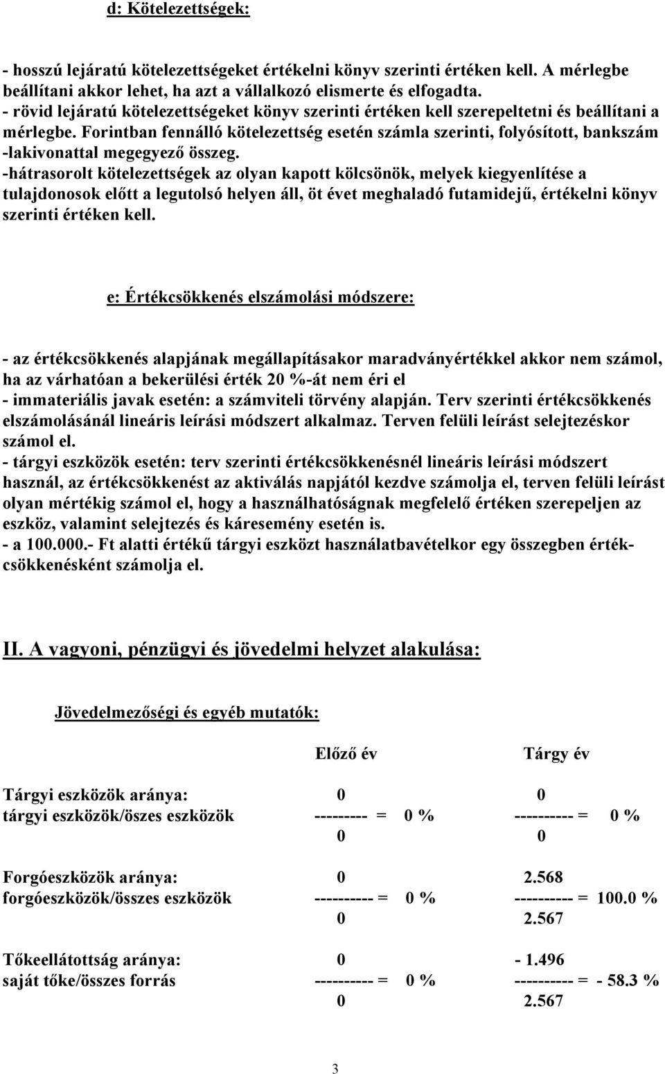 Forintban fennálló kötelezettség esetén számla szerinti, folyósított, bankszám -lakivonattal megegyező összeg.