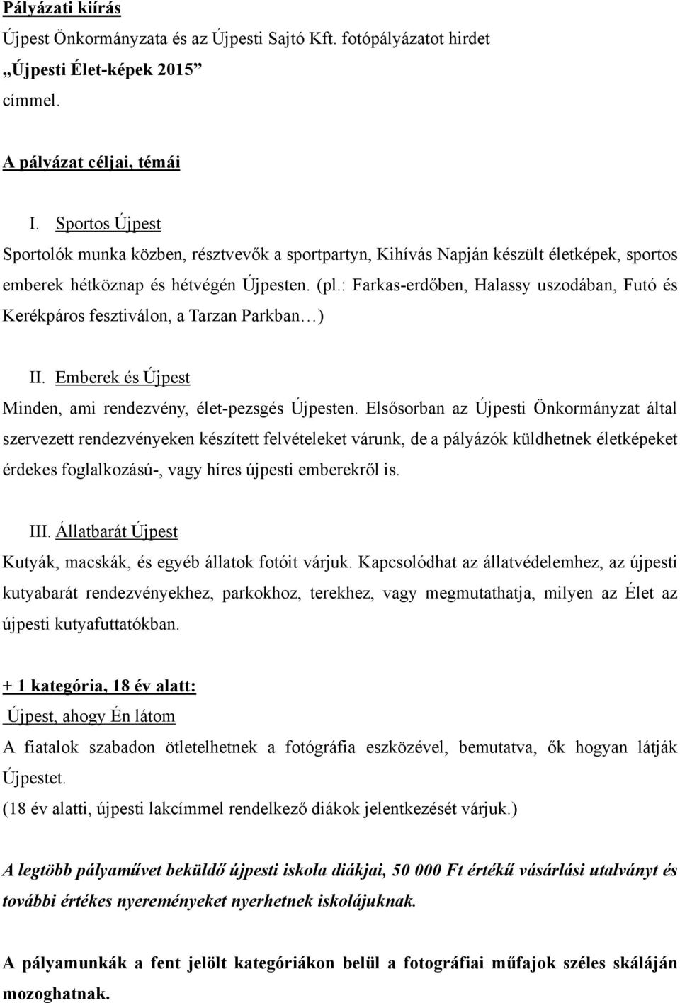 : Farkas-erdőben, Halassy uszodában, Futó és Kerékpáros fesztiválon, a Tarzan Parkban ) II. Emberek és Újpest Minden, ami rendezvény, élet-pezsgés Újpesten.